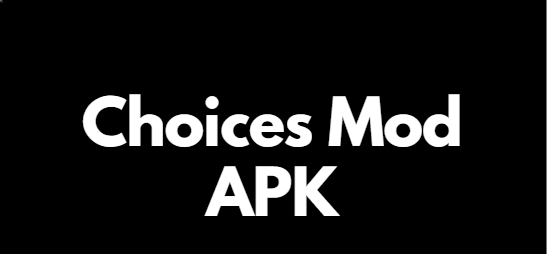 Choices Mod APK
