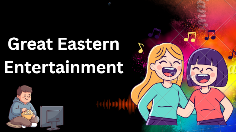 great eastern entertainment