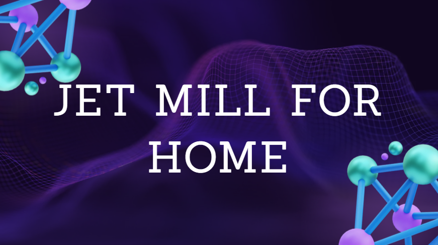 jet mill for home
