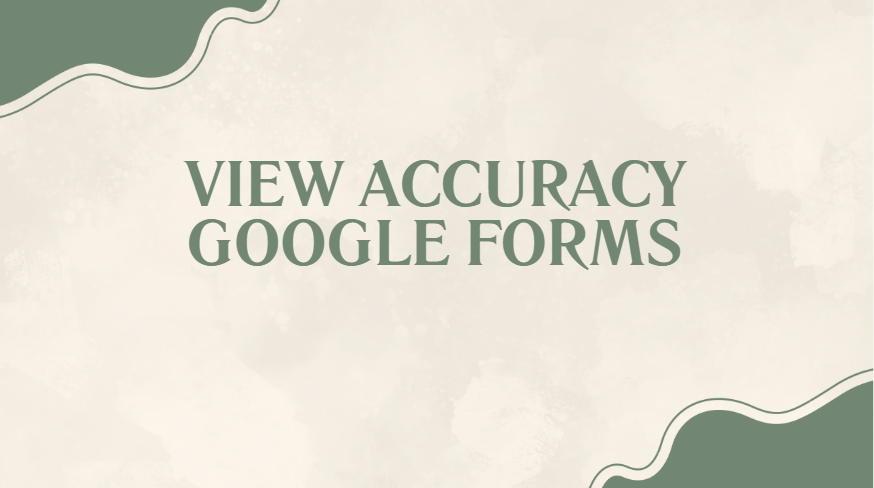 view accuracy google forms